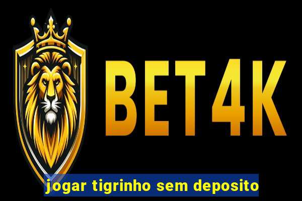 jogar tigrinho sem deposito